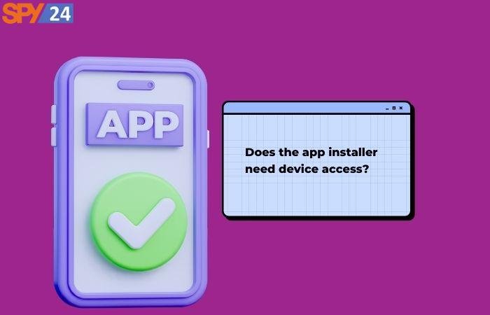 Does the app installer need device access?