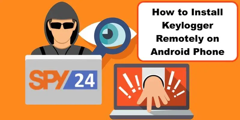 How to Install Keylogger Remotely on Android Phone
