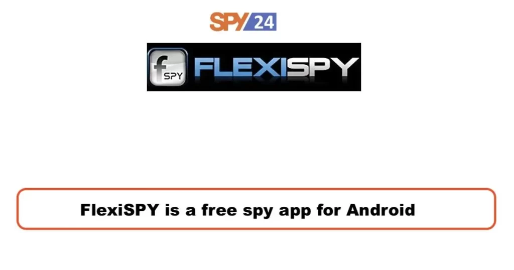 FlexiSPY is a free spy app for Android