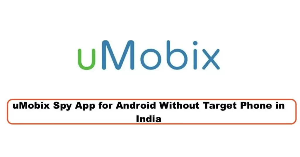 uMobix Spy App for Android Without Target Phone in India