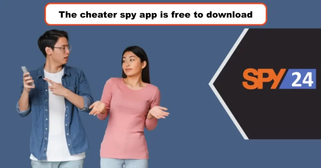 The cheater spy app is free to download