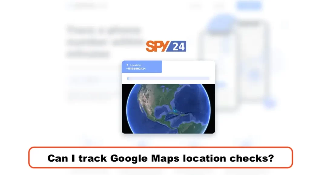 Can I track Google Maps location checks?
