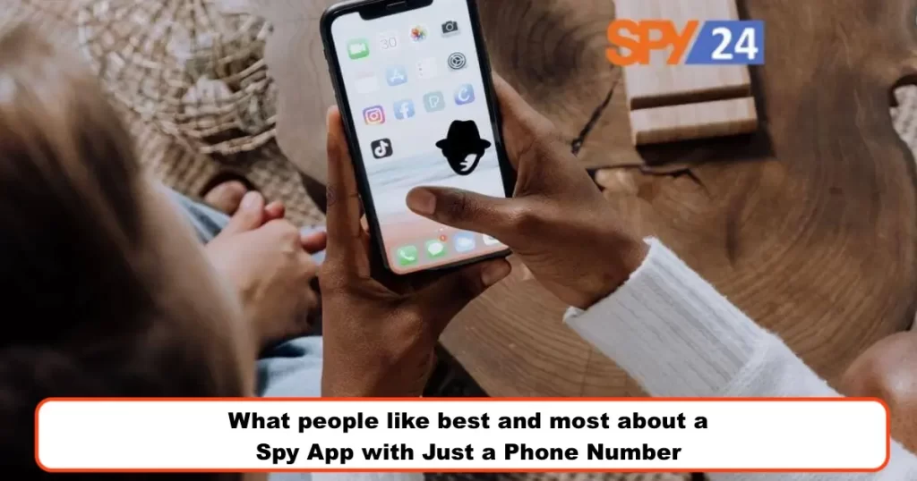 What people like best and most about a Spy App with Just a Phone Number