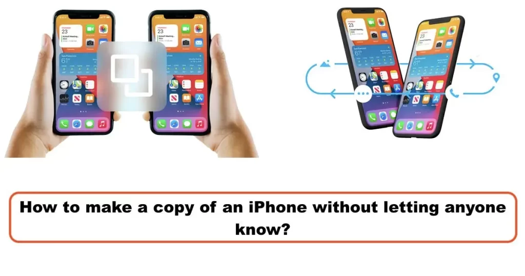 How to make a copy of an iPhone without letting anyone know?
