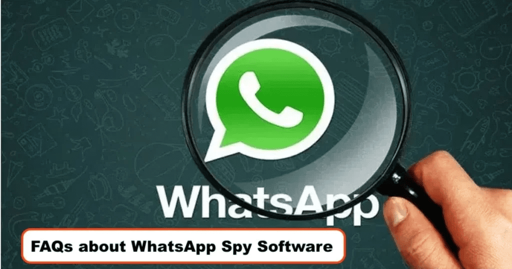 FAQs about WhatsApp Spy Software