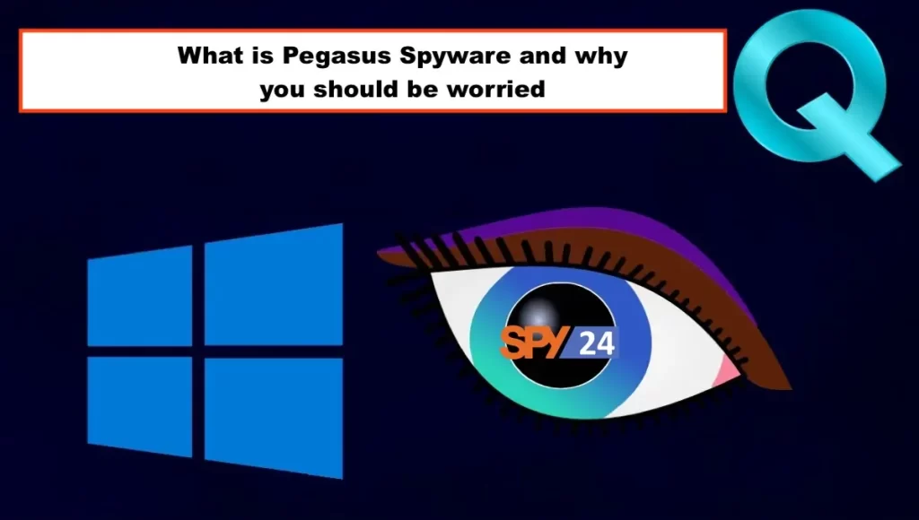 What is Pegasus Spyware and why you should be worried