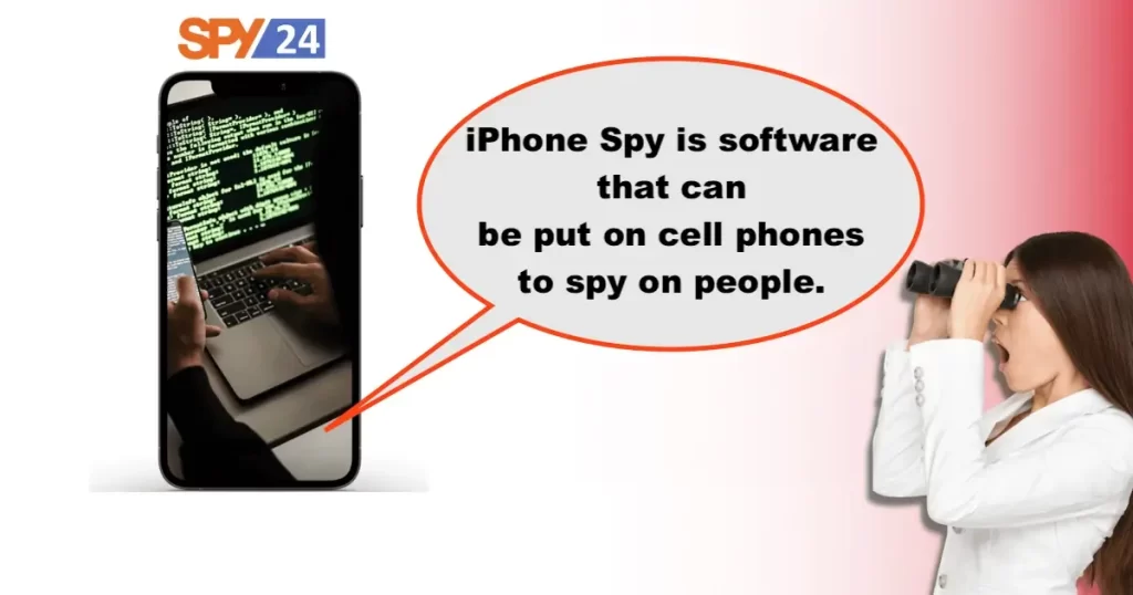 iPhone Spy is software that can be put on cell phones to spy on people