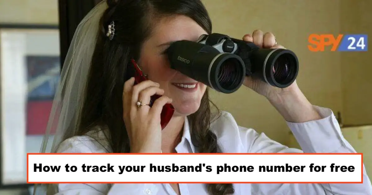 How to Track my Husband's Android phone for free 2022