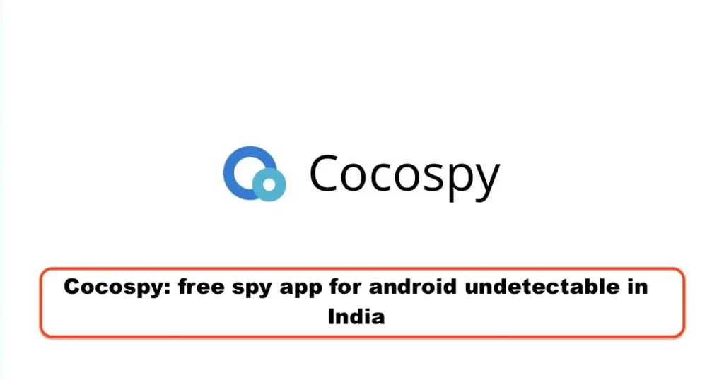 Cocospy: free spy app for android undetectable in India
