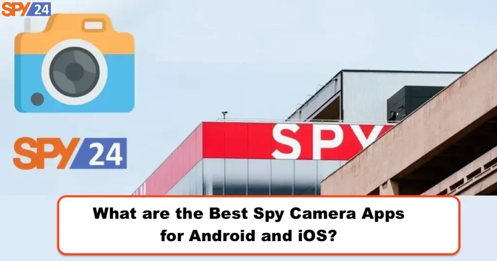 What are the Best Spy Camera Apps for Android and iOS?