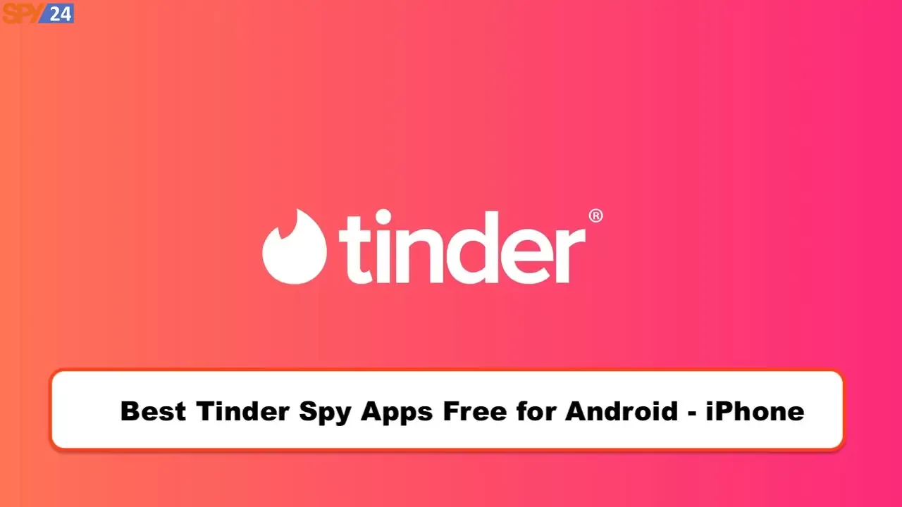 Best Tinder Spy Apps Free for Android - iPhone