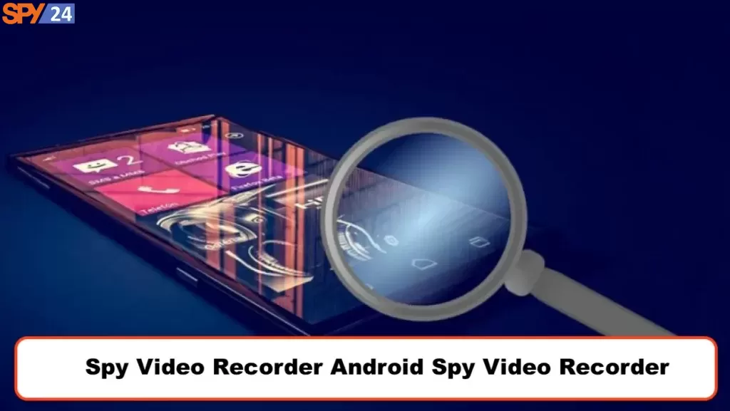 Spy Video Recorder Android Spy Video Recorder