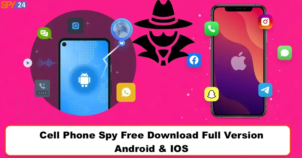Cell Phone Spy Free Download Full Version Android & IOS