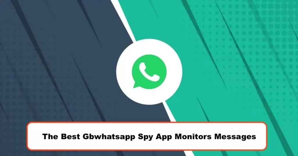 Best Gbwhatsapp Spy App Monitors Messages