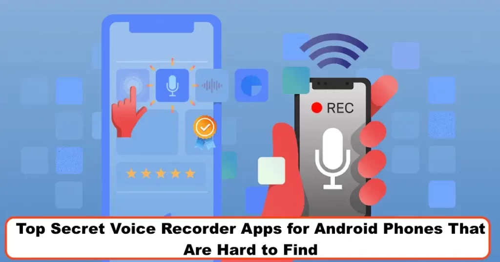 Top Secret Voice Recorder Apps for Android Phones That Are Hard to Find