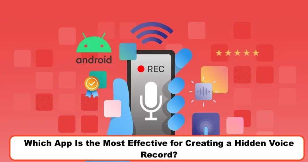 Which App Is the Most Effective for Creating a Hidden Voice Record?