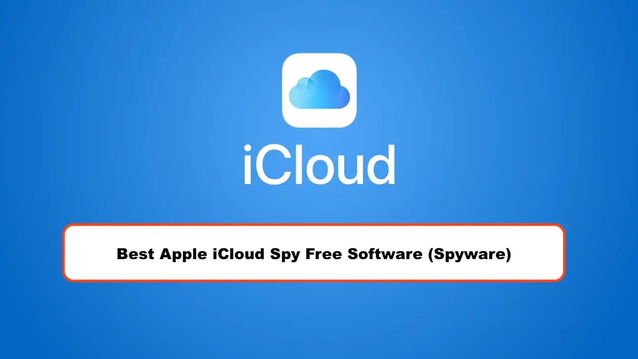 Best Apple iCloud Spy Free Software (Spyware)