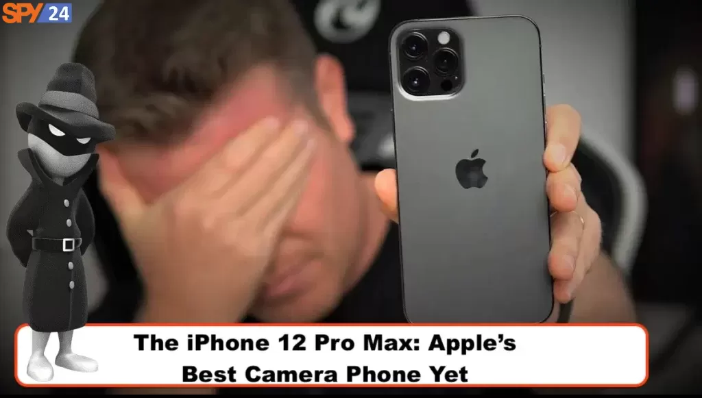 The iPhone 12 Pro Max: Apple's Best Camera Phone Yet