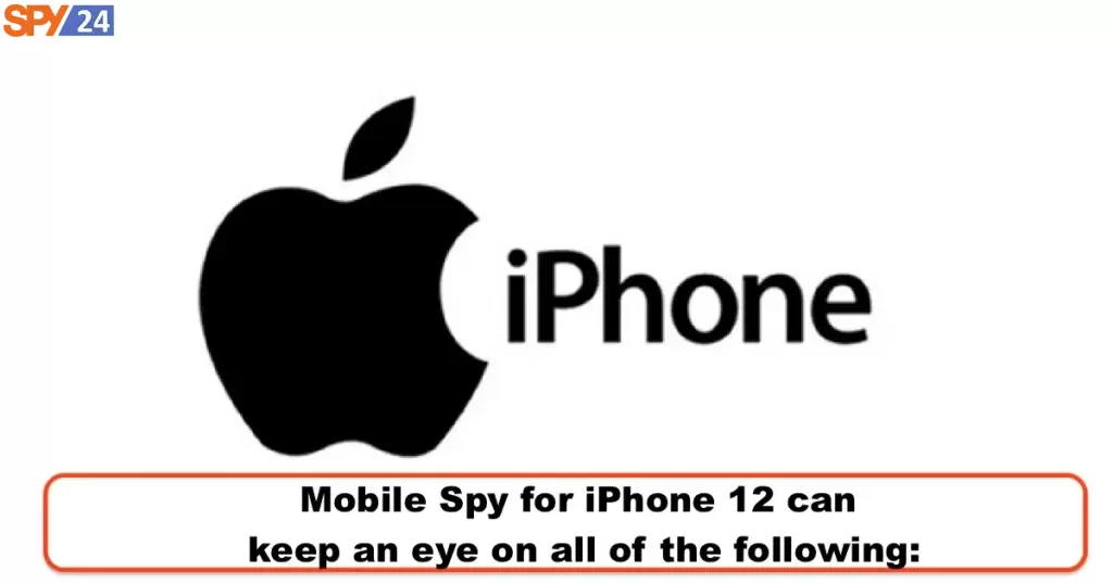 Mobile Spy for iPhone 12 can keep an eye on all of the following: