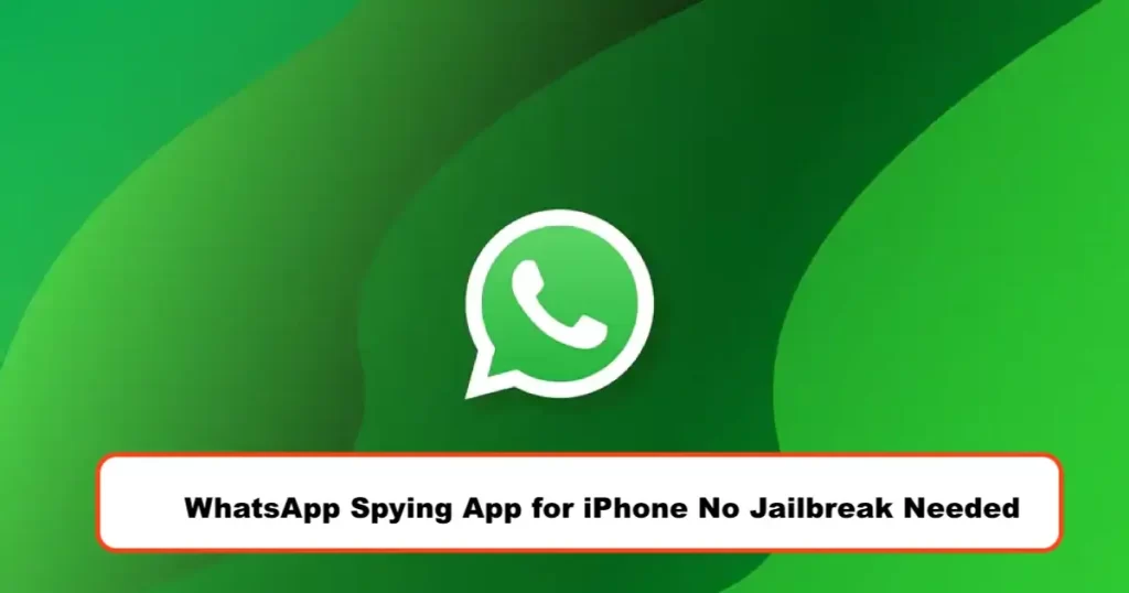 WhatsApp Spying App for iPhone No Jailbreak Needed