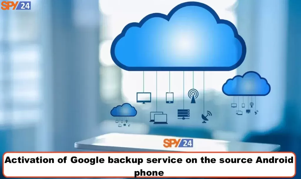 Activation of Google backup service on the source Android phone