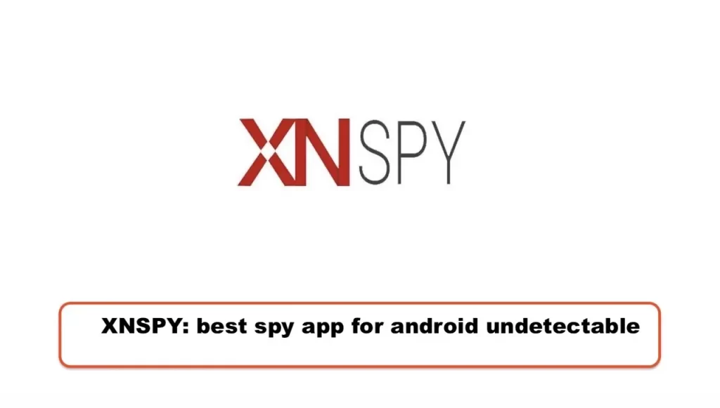XNSPY: best spy app for android undetectable