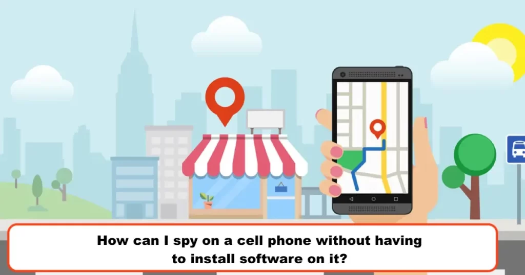 How can I spy on a cell phone without having to install software on it?