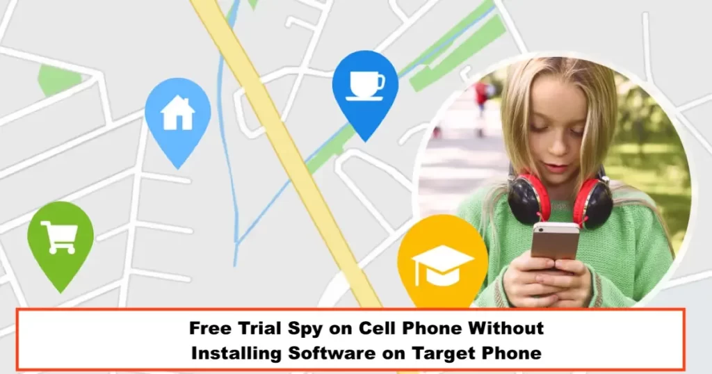 Free Trial Spy on Cell Phone Without Installing Software on Target Phone