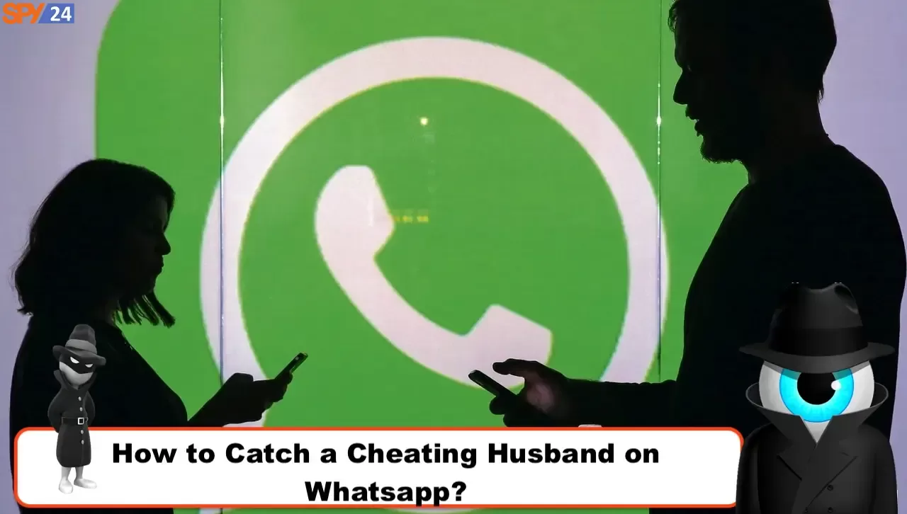 How to Catch a Cheating Husband on Whatsapp?