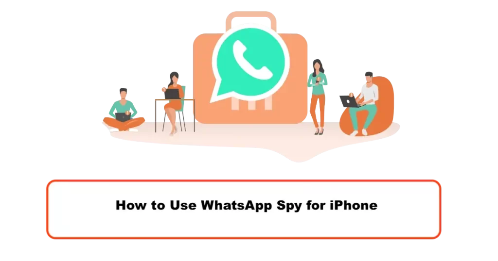 How to Use WhatsApp Spy for iPhone