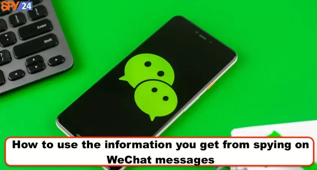 How to use the information you get from spying on WeChat messages