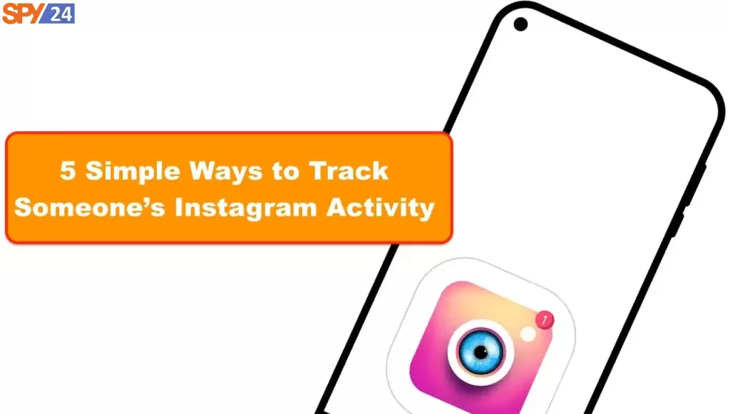 5 Simple Ways to Track Someone’s Instagram Activity