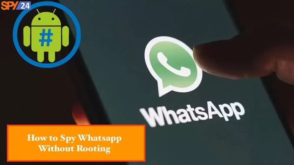 How to Spy Whatsapp Without Rooting Your Phone