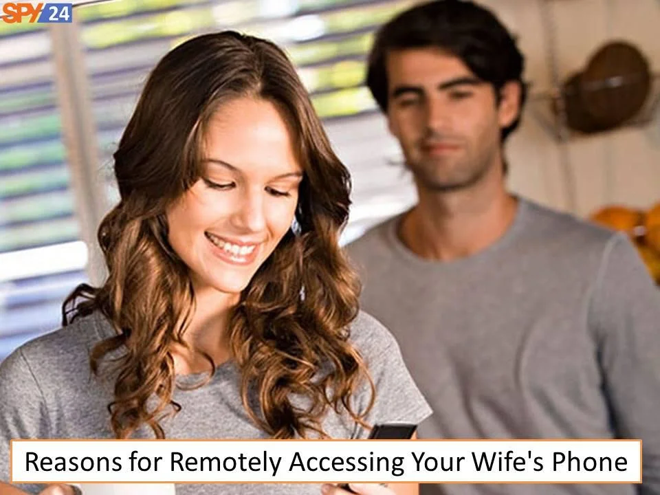 Reasons for Remotely Accessing Your Wife's Phone