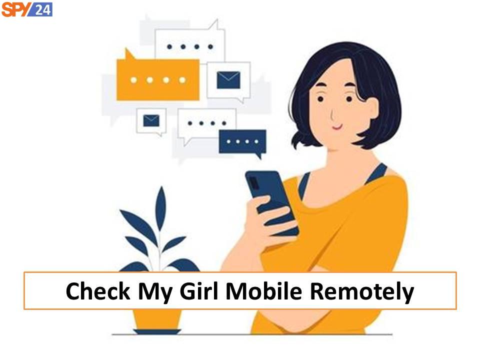 How to Monitor Mobile Phone Remotely 3 Check My Girl Mobile Remotely