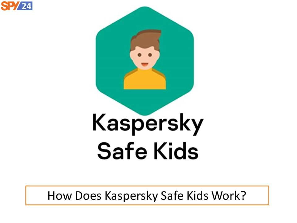 How Does Kaspersky Safe Kids Work?