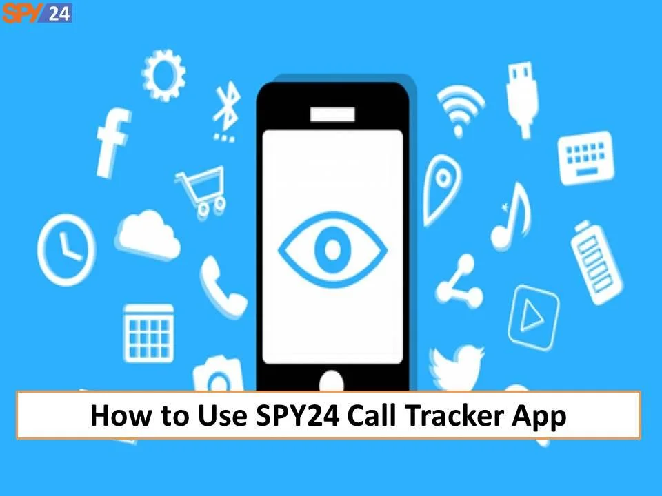 Download and Install Call Tracker App and How to Use It 3 How to Use SPY24 Call Tracker App