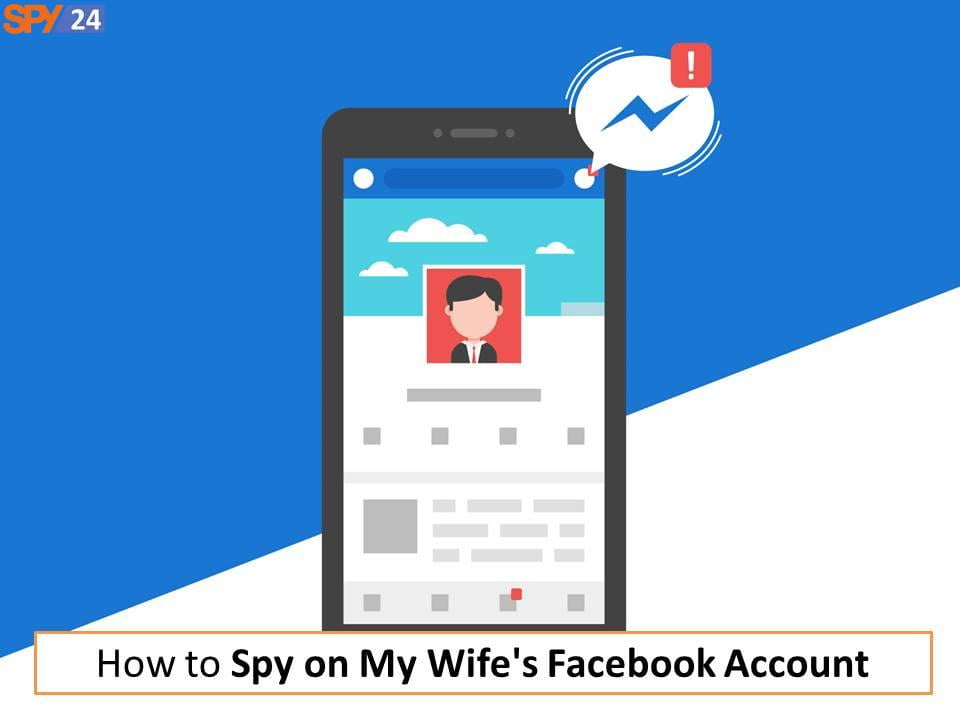 How Can I Find Out Who My Husband Is Messaging on Facebook 3 How to Spy on My Wife's Facebook Account