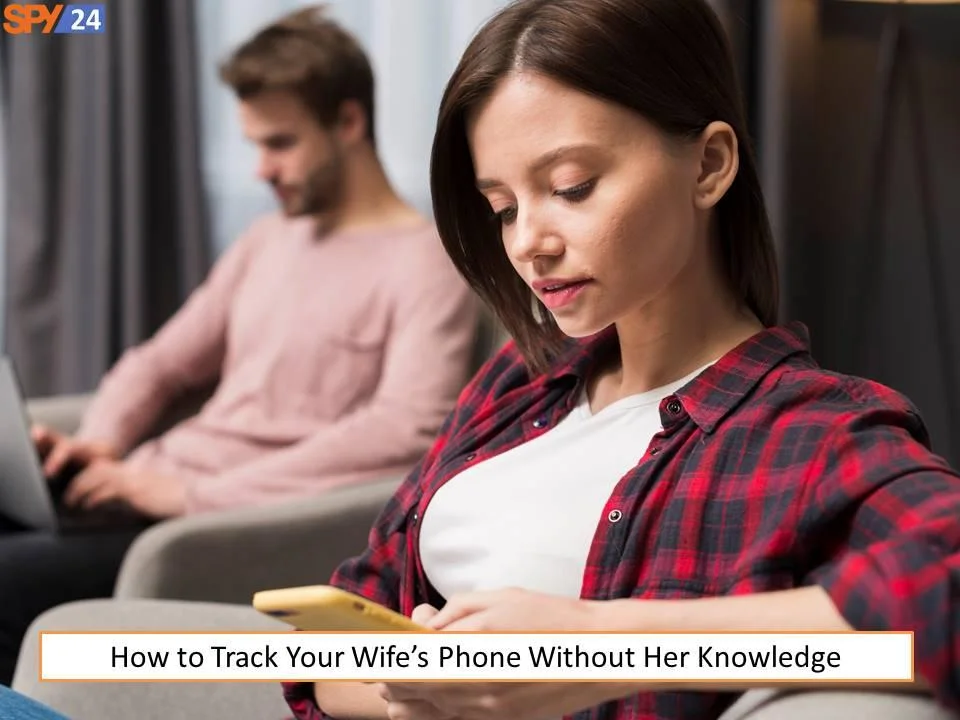 How to Track Your Wife’s Phone Without Her Knowledge