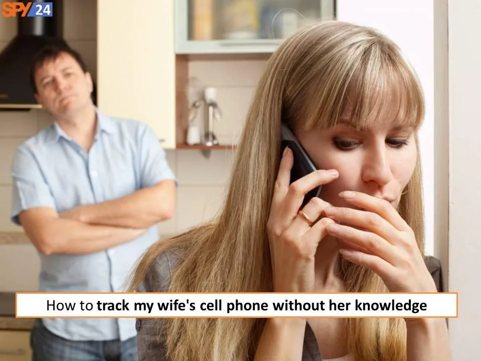 How to track my wife's cell phone without her knowledge
