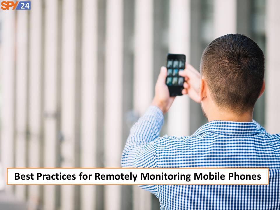 How to Monitor Mobile Phone Remotely 6 Best Practices for Remotely Monitoring Mobile Phones