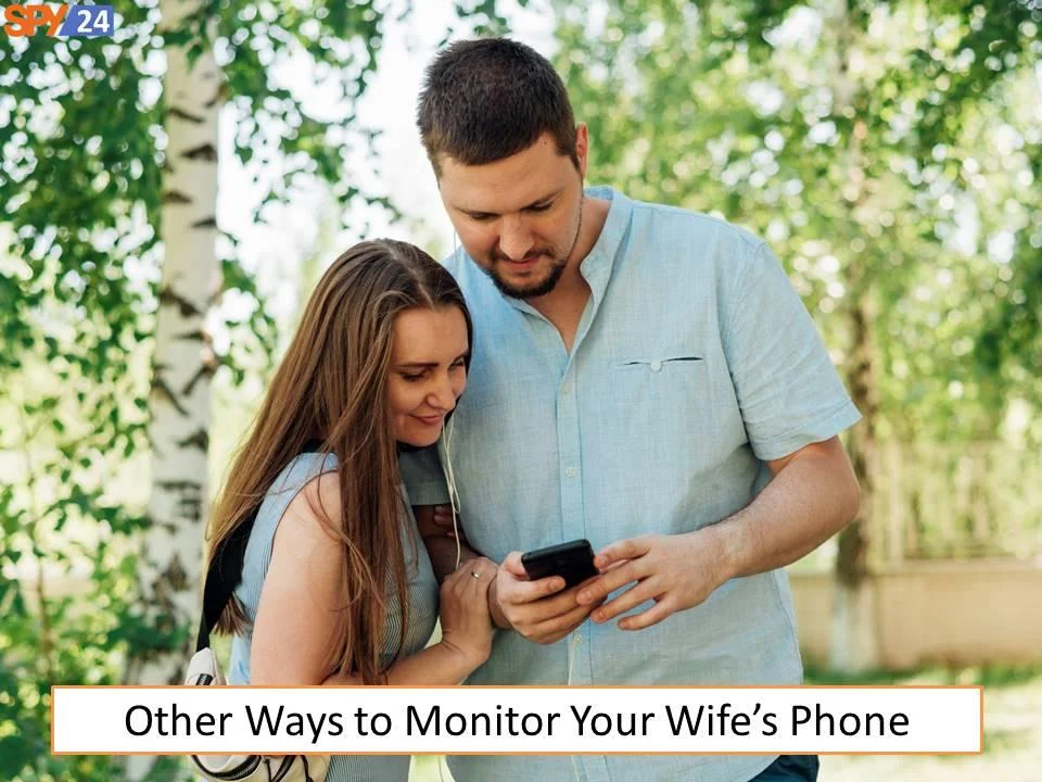 Other Ways to Monitor Your Wife’s Phone