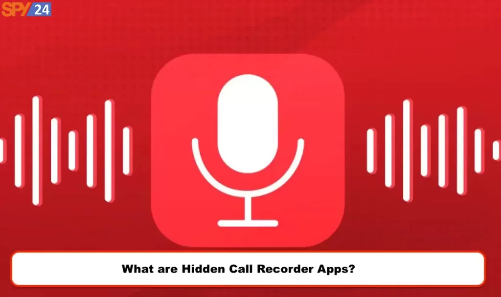 5 Best App Voice Recorder Apps Can Hide on Mobile 1 What are Hidden Call Recorder Apps
