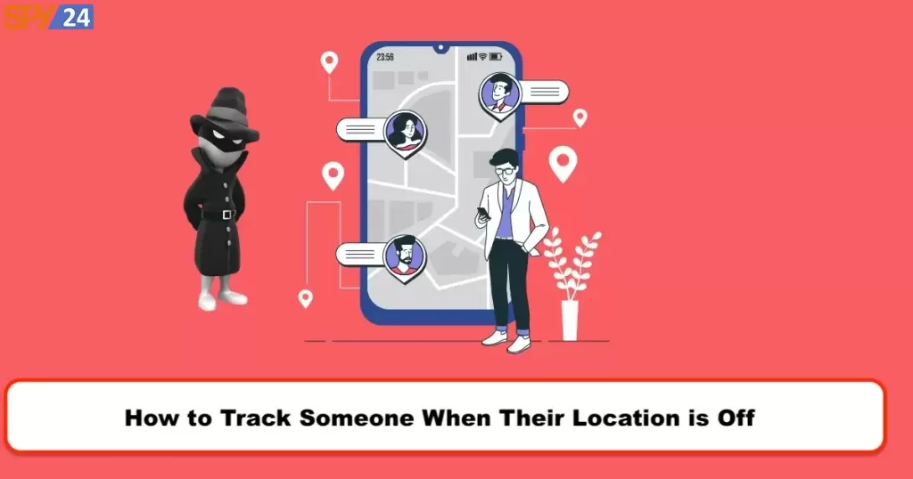 How to See What Someone Is Doing on Their Phone for Free 14 How to Track Someone When Their Location is Off