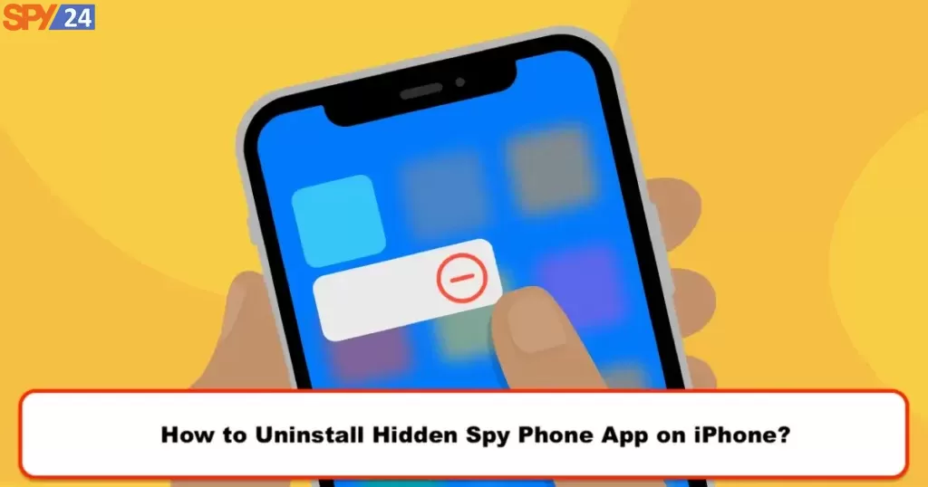 How to Uninstall Hidden Spy Phone App on iPhone?