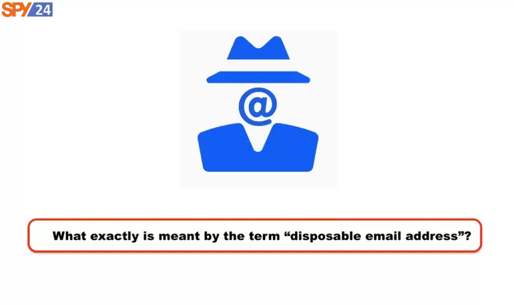 What exactly is meant by the term "disposable email address"?
