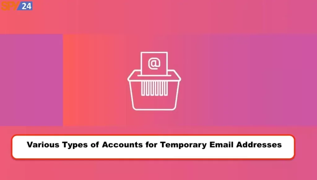 Various Types of Accounts for Temporary Email Addresses