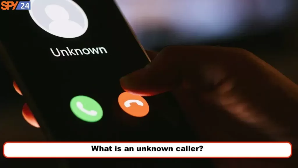 What is an unknown caller?