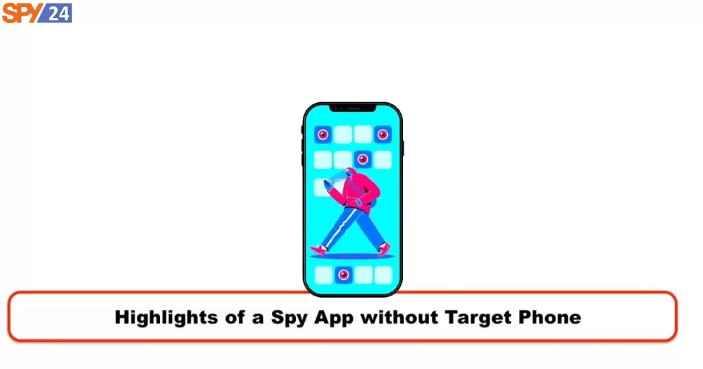Highlights of a Spy App without Target Phone