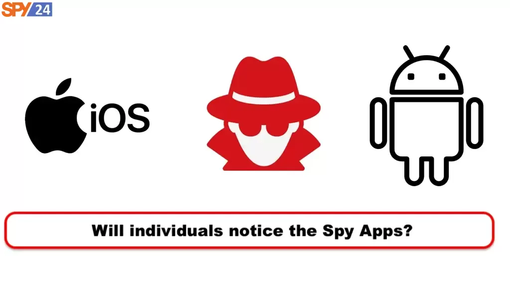 Will individuals notice the Spy Apps?